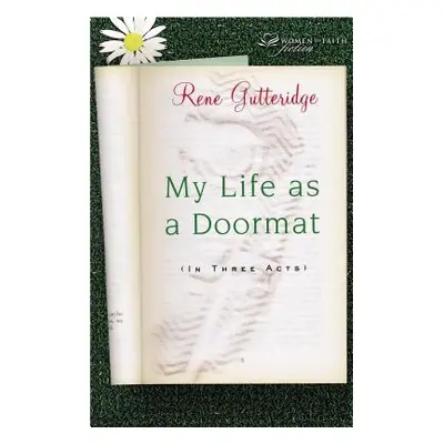 "My Life as a Doormat (in Three Acts)" - "" ("Gutteridge Rene")