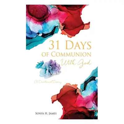 "31 Days of Communion With God: A Devotional Diary" - "" ("James Sonya H.")