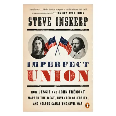 "Imperfect Union: How Jessie and John Frmont Mapped the West, Invented Celebrity, and Helped Cau