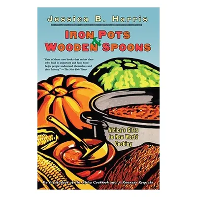 "Iron Pots & Wooden Spoons: Africa's Gifts to New World Cooking" - "" ("Harris Jessica B.")