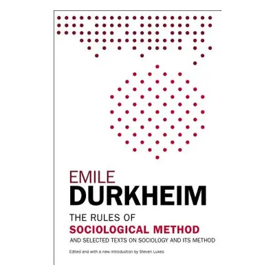 "The Rules of Sociological Method: And Selected Texts on Sociology and Its Method" - "" ("Durkhe