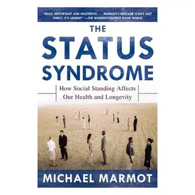 "The Status Syndrome: How Social Standing Affects Our Health and Longevity" - "" ("Marmot Michae