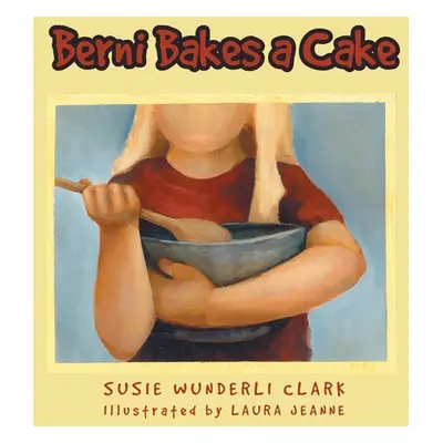 "Berni Bakes a Cake" - "" ("Clark Susie Wunderli")