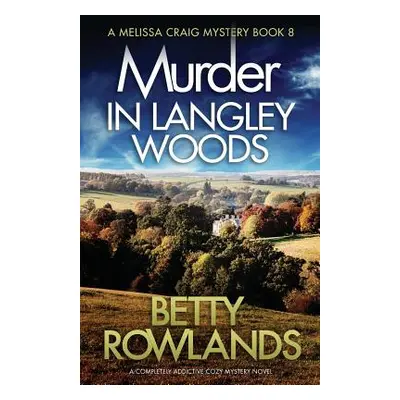 "Murder in Langley Woods: A completely addictive cozy mystery novel" - "" ("Rowlands Betty")