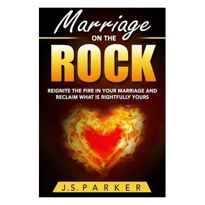 "Marriage Help - Marriage On The Rock: Reignite the Fire In Your Relationship And Reclaim What I