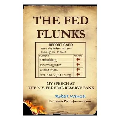 "The Fed Flunks: My Speech at the New York Federal Reserve Bank" - "" ("Wenzel Robert")