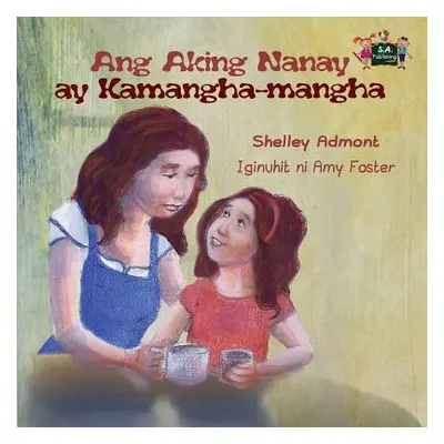 "Ang Aking Nanay ay Kamangha-mangha: My Mom is Awesome (Tagalog Edition)" - "" ("Admont Shelley"