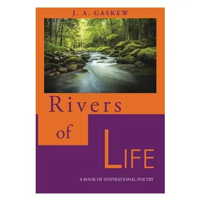 "Rivers of Life: A Book of Inspirational Poetry" - "" ("Gaskew J. A.")