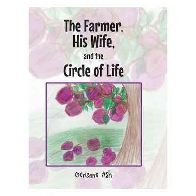 "The Farmer, His Wife, and the Circle of Life" - "" ("Ash Gerianne")