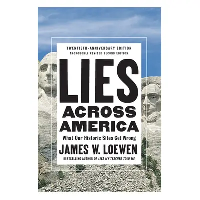 "Lies Across America: What Our Historic Sites Get Wrong" - "" ("Loewen James W.")