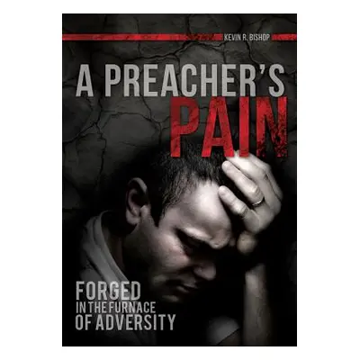 "A Preacher's Pain" - "" ("Bishop Kevin R.")