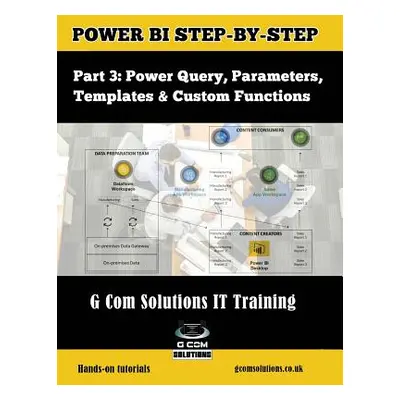 "Power Bi Step-By-Step Part 3: Power Query, Parameters, Templates & Custom Functions: Power Bi M