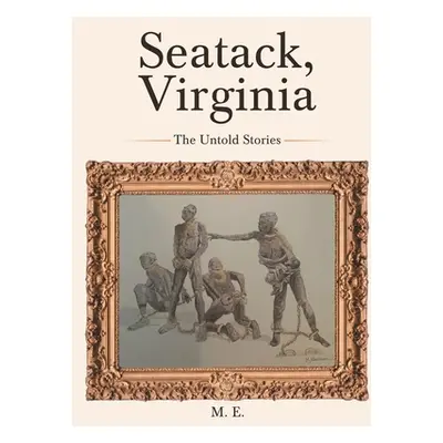 "Seatack, Virginia: The Untold Stories" - "" ("E M.")