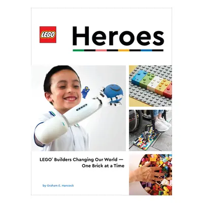 "Lego Heroes: Lego(r) Builders Changing Our World--One Brick at a Time" - "" ("Hancock Graham")