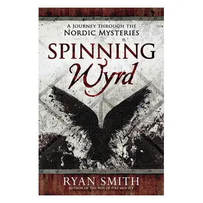 "Spinning Wyrd: A Journey Through the Nordic Mysteries" - "" ("Smith Ryan")