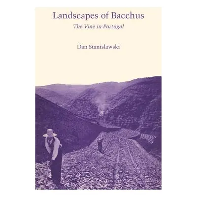 "Landscapes of Bacchus: The Vine in Portugal" - "" ("Stanislawski Dan")