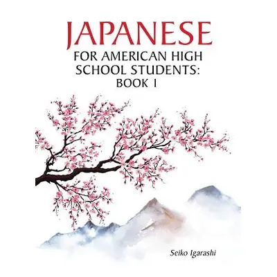 "Japanese for American High School Students: Book 1" - "" ("Igarashi Seiko")