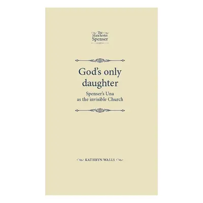 "God's Only Daughter: Spenser's Una as the Invisible Church" - "" ("Lethbridge J. B.")