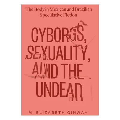 "Cyborgs, Sexuality, and the Undead: The Body in Mexican and Brazilian Speculative Fiction" - ""