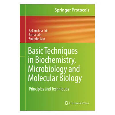 "Basic Techniques in Biochemistry, Microbiology and Molecular Biology: Principles and Techniques