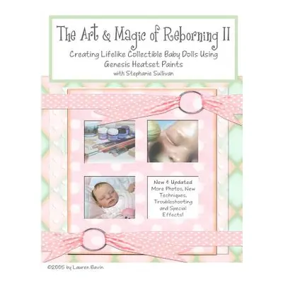 "The Art & Magic of Reborning, Edition II" - "" ("Sullivan Stephanie")