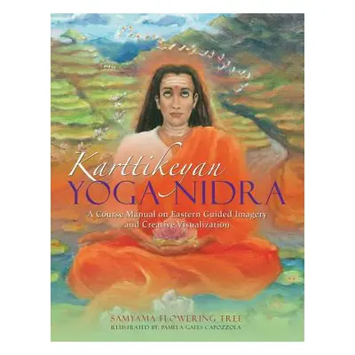 "Karttikeyan Yoga Nidra: A Course Manual on Eastern Guided Imagery and Creative Visualization" -