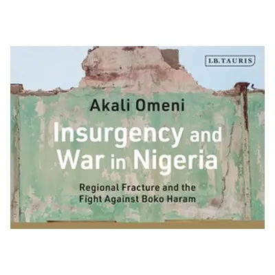 "Insurgency and War in Nigeria: Regional Fracture and the Fight Against Boko Haram" - "" ("Omeni