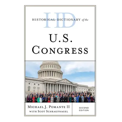 "Historical Dictionary of the U.S. Congress, Second Edition" - "" ("Pomante Michael J. II")