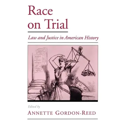 "Race on Trial: Law and Justice in American History" - "" ("Gordon-Reed Annette")