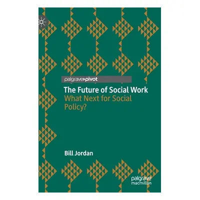 "The Future of Social Work: What Next for Social Policy?" - "" ("Jordan Bill")