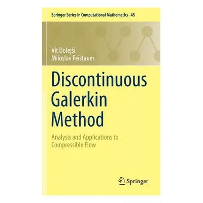 "Discontinuous Galerkin Method: Analysis and Applications to Compressible Flow" - "" ("Dolejs Vt