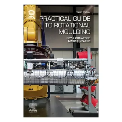 "Practical Guide to Rotational Moulding" - "" ("Crawford Roy J.")