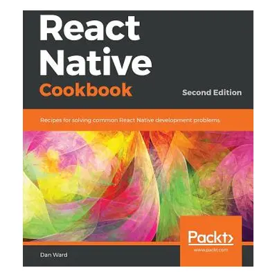 "React Native Cookbook - Second Edition" - "" ("Ward Dan")