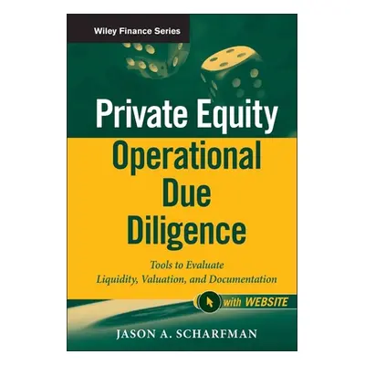 "Private Equity Operational Due Diligence: Tools to Evaluate Liquidity, Valuation, and Documenta