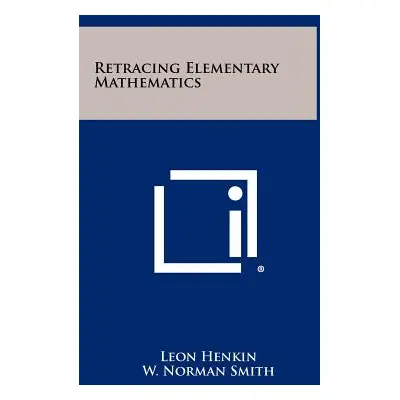 "Retracing Elementary Mathematics" - "" ("Henkin Leon")