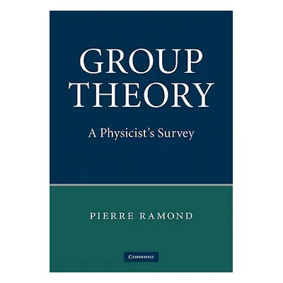 "Group Theory: A Physicist's Survey" - "" ("Ramond Pierre")