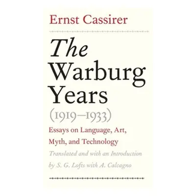 "Warburg Years (1919-1933): Essays on Language, Art, Myth, and Technology" - "" ("Cassirer Ernst