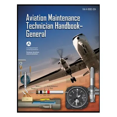 "Aviation Maintenance Technician Handbook-General: Faa-H-8083-30a" - "" ("Federal Aviation Admin