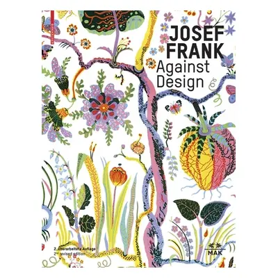 "Josef Frank - Against Design: The Architect's Anti-Formalist Oeuvre / Das Anti-Formalistische W