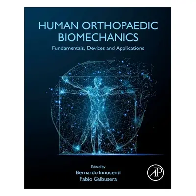 "Human Orthopaedic Biomechanics: Fundamentals, Devices and Applications" - "" ("Innocenti Bernar