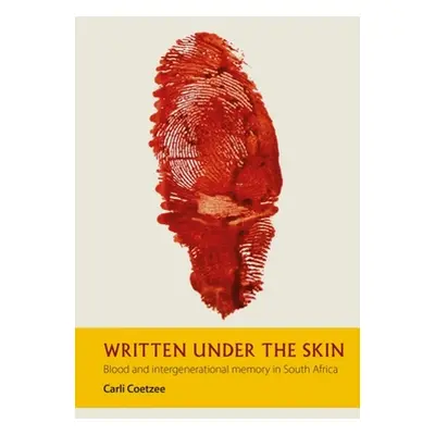 "Written Under the Skin: Blood and Intergenerational Memory in South Africa" - "" ("Coetzee Carl