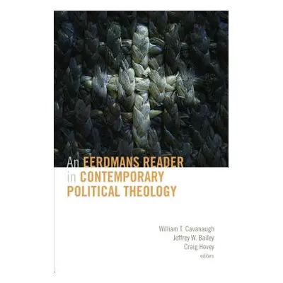 "Eerdmans Reader in Contemporary Political Theology" - "" ("Cavanaugh William T.")