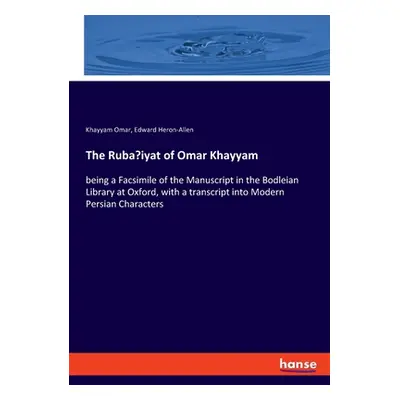 "The Ruba'iyat of Omar Khayyam: being a Facsimile of the Manuscript in the Bodleian Library at O