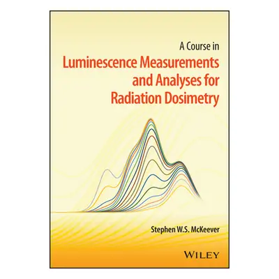 "A Course in Luminescence Measurements and Analyses for Radiation Dosimetry" - "" ("McKeever Ste