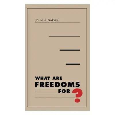 "What Are Freedoms For?" - "" ("Garvey John H.")