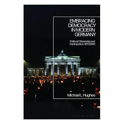 "Embracing Democracy in Modern Germany: Political Citizenship and Participation, 1871-2000" - ""