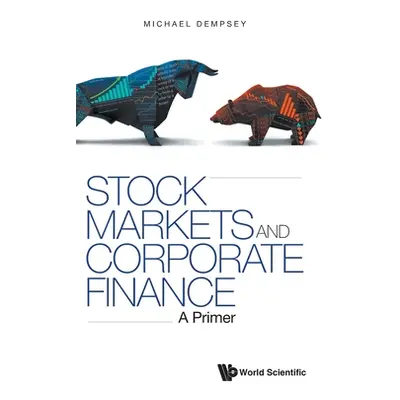 "Stock Markets and Corporate Finance: A Primer" - "" ("Michael Dempsey")