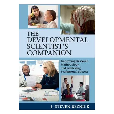 "The Developmental Scientist's Companion: Improving Research Methodology and Achieving Professio