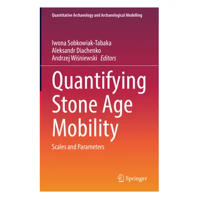 "Quantifying Stone Age Mobility: Scales and Parameters" - "" ("Sobkowiak-Tabaka Iwona")