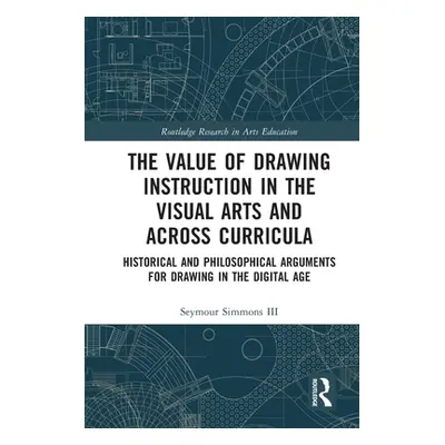 "The Value of Drawing Instruction in the Visual Arts and Across Curricula: Historical and Philos